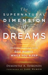 The Supernatural Dimension of Dreams: Understanding How God Works While You Sleep - eBook