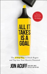 All It Takes Is a Goal: The 3-Step Plan to Ditch Regret and Tap Into Your Massive Potential - eBook