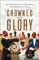 Crowned with Glory: How Proclaiming the Truth of Black Dignity Has Shaped American History - eBook