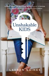 Unshakable Kids: Three Keys to Raising Spiritually Strong and Emotionally Healthy Children - eBook