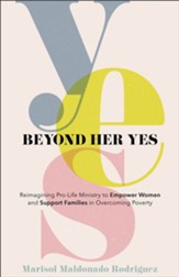 Beyond Her Yes: Reimagining Pro-Life Ministry to Empower Women and Support Families in Overcoming Poverty - eBook