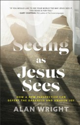 Seeing as Jesus Sees: How a New Perspective Can Defeat the Darkness and Awaken Joy - eBook