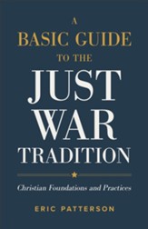 A Basic Guide to the Just War Tradition: Christian Foundations and Practices - eBook