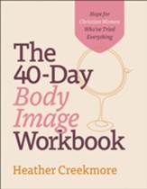 The 40-Day Body Image Workbook: Hope for Christian Women Who've Tried Everything - eBook