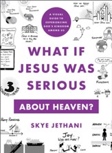 What If Jesus Was Serious about Heaven?: A Visual Guide to Experiencing God's Kingdom among Us - eBook