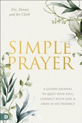 Simple Prayer: A Guided Journal to Quiet Your Soul, Connect with God, and Abide in His Presence - eBook
