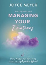 Managing Your Emotions: Daily Wisdom for Remaining Stable in an Unstable World, a 90 Day Devotional - eBook