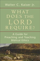 What Does the Lord Require?: A Guide for Preaching and Teaching Biblical Ethics - eBook