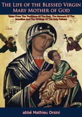 The Life of the Blessed Virgin Mary Mother of God: Taken From The Traditions Of The East, The Manners Of The Israelites And The Writings Of The Holy Fathers - eBook