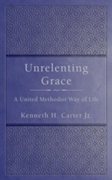 Unrelenting Grace: A Methodist Way of Life - eBook