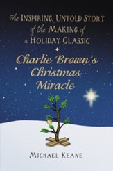 Charlie Brown's Christmas Miracle: The Inspiring, Untold Story of the Making of a Holiday Classic - eBook