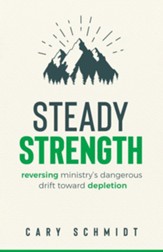 Steady Strength: Reversing Ministry's Dangerous Drift Toward Depletion - eBook