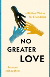No Greater Love: A Biblical Vision for Friendship - eBook