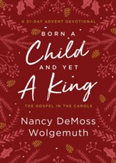 Born a Child and Yet a King: The Gospel in the Carols: An Advent Devotional - eBook
