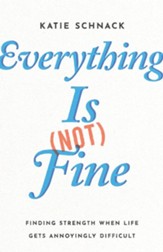 Everything Is (Not) Fine: Finding Strength When Life Gets Annoyingly Difficult - eBook