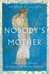 Nobody's Mother: Artemis of the Ephesians in Antiquity and the New Testament - eBook