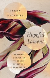 Hopeful Lament: Tending Our Grief Through Spiritual Practices - eBook