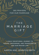 The Marriage Gift: 365 Prayers for Our Marriage - A Daily Devotional Journey to Inspire, Encourage, and Transform Us and Our Prayer Life - eBook