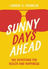 Sunny Days Ahead: 150 Devotions for Health and Happiness - eBook