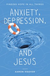 Anxiety, Depression, and Jesus: Finding Hope in All Things - eBook