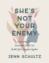 She's Not Your Enemy - Includes Ten-Session Video Series: Conquering Our Insecurities So We Can Build God's Kingdom Together - eBook