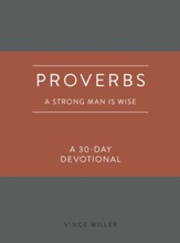 Proverbs: A Strong Man Is Wise: A 30-Day Devotional - eBook