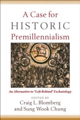 Case for Historic Premillennialism, A: An Alternative to Left Behind Eschatology - eBook