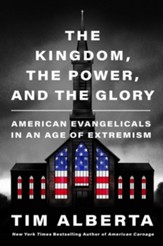 The Kingdom, the Power, and the Glory: American Evangelicals in an Age of Extremism - eBook