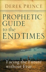 Prophetic Guide to the End Times: Facing the Future without Fear - eBook