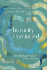 Humility Illuminated: The Biblical Path Back to Christian Character - eBook
