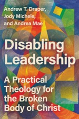 Disabling Leadership: A Practical Theology for the Broken Body of Christ - eBook