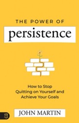 The Power of Persistence: How to Stop Quitting on Yourself and Achieve Your Goals - eBook
