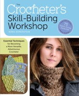 The Crocheter's Skill-Building Workshop: Essential Techniques for Becoming a More Versatile, Adventurous Crocheter - eBook