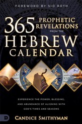365 Prophetic Revelations from the Hebrew Calendar: Experience the Power, Blessing, and Abundance of Aligning with God's Times and Seasons - eBook