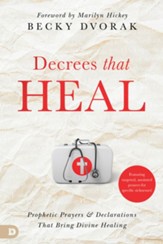 Decrees that Heal: Prophetic Prayers and Declarations That Bring Divine Healing - eBook