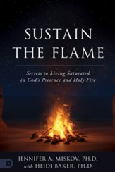 Sustain the Flame: Secrets to Living Saturated in God's Presence and Holy Fire - eBook
