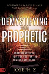 Demystifying the Prophetic: Understanding the Voice of God for the Coming Days of Fire - eBook