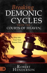 Breaking Demonic Cycles from the Courts of Heaven: Step Into Your New Season Now! - eBook