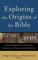 Exploring the Origins of the Bible: Canon Formation in Historical, Literary, and Theological Perspective - eBook