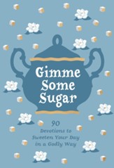 Gimme Some Sugar: 90 Devotions to Sweeten Your Day in a Godly Way - eBook