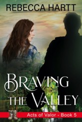 Braving the Valley (Acts of Valor, Book 5): Christian Romantic Suspense - eBook