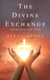 The Divine Exchange: Nourishing the Seed - eBook