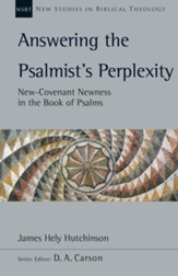 Answering the Psalmist's Perplexity: New-Covenant Newness in the Book of Psalms - eBook