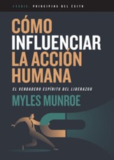 Como influenciar la accion humana: El verdadero espiritu del liderazgo - eBook