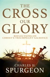 The Cross, Our Glory: Reflections on Christ's Triumphant Sacrifice - eBook