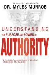 Understanding the Purpose and Power of Authority: A Culture-Changing Look at Positive Leadership and Calling - eBook