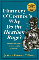 Flannery O'Connor's Why Do the Heathen Rage?: A Behind-the-Scenes Look at a Work in Progress - eBook