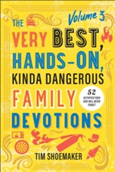 The Very Best, Hands-On, Kinda Dangerous Family Devotions, Volume 3: 52 Activities Your Kids Will Never Forget - eBook
