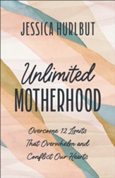 Unlimited Motherhood: Overcome 12 Limits That Overwhelm and Conflict Our Hearts - eBook