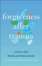Forgiveness after Trauma: A Path to Find Healing and Empowerment - eBook